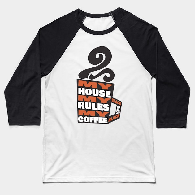 My House My Rules My Black Coffee Baseball T-Shirt by KewaleeTee